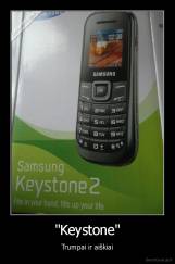 "Keystone" - Trumpai ir aiškiai