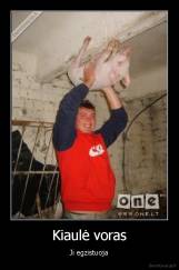 Kiaulė voras - Ji egzistuoja