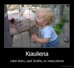 Kiauliena - Labai skani, ypač šviežia, su visais įdarais