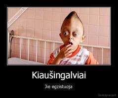 Kiaušingalviai - Jie egzistuoja