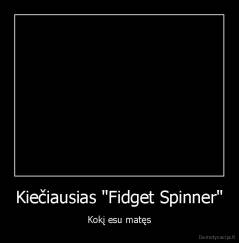 Kiečiausias "Fidget Spinner" - Kokį esu matęs