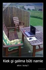 Kiek gi galima būti namie - eikim i lauką!!!