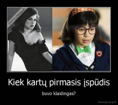 Kiek kartų pirmasis įspūdis - buvo klaidingas?