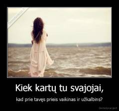 Kiek kartų tu svajojai, - kad prie tavęs prieis vaikinas ir užkalbins?