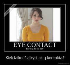 Kiek laiko išlaikysi akių kontakta? - 
