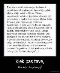 Kiek pas tave, - Atsirastų tikrų draugų?