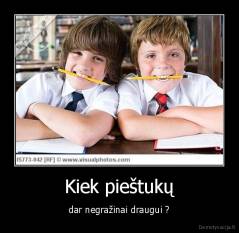 Kiek pieštukų - dar negražinai draugui ?