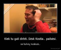 Kiek tu gali dirbti..Sėsk Kostia.. pailsėsi. - va bulvių nuskusi..