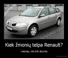 Kiek žmonių telpa Renault? - -vienas, visi kiti stumia