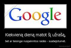 Kiekvieną dieną matot šį užrašą, - bet ar teisingai nuspalvintos raidės - suabejotumėt.