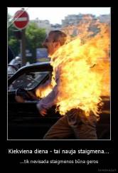 Kiekviena diena - tai nauja staigmena... - ...tik nevisada staigmenos būna geros