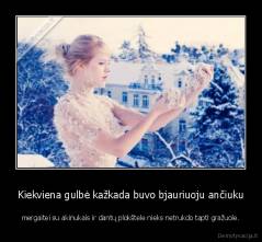 Kiekviena gulbė kažkada buvo bjauriuoju ančiuku - mergaitei su akinukais ir dantų plokštele nieks netrukdo tapti gražuole.