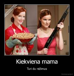 Kiekviena mama - Turi du rėžimus