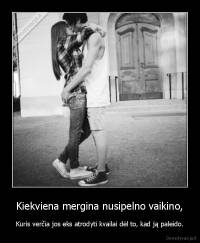 Kiekviena mergina nusipelno vaikino, - Kuris verčia jos eks atrodyti kvailai dėl to, kad ją paleido.