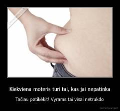 Kiekviena moteris turi tai, kas jai nepatinka - Tačiau patikėkit! Vyrams tai visai netrukdo