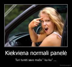 Kiekviena normali panelė - Turi turėti savo maža " ku-ku" ...