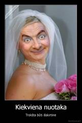 Kiekviena nuotaka - Trokšta būti išskirtinė