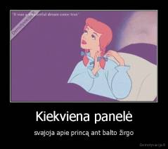 Kiekviena panelė - svajoja apie princą ant balto žirgo