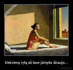 Kiekvieną rytą aš tave įsimyliu išnaujo... - 