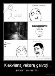 Kiekvieną vakarą galvoji , - SUKNISTI SIAUBEKAI!!!