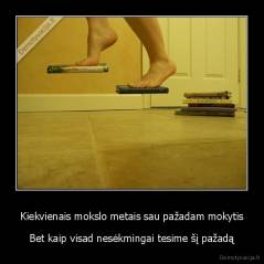 Kiekvienais mokslo metais sau pažadam mokytis - Bet kaip visad nesėkmingai tesime šį pažadą