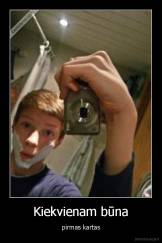 Kiekvienam būna - pirmas kartas