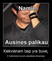 Kiekvienam taip yra buve, - Ir kiekvienas buvom panašioje situacijoje