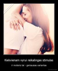 Kiekvienam vyrui reikalingas stimulas - ir moteris tai - geriausias variantas