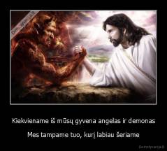 Kiekviename iš mūsų gyvena angelas ir demonas - Mes tampame tuo, kurį labiau šeriame