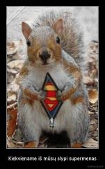 Kiekviename iš mūsų slypi supermenas - 