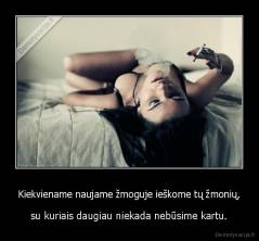 Kiekviename naujame žmoguje ieškome tų žmonių, - su kuriais daugiau niekada nebūsime kartu.