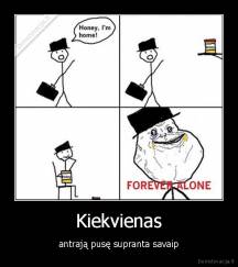 Kiekvienas - antrają pusę supranta savaip