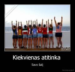 Kiekvienas atitinka  - Savo šalį