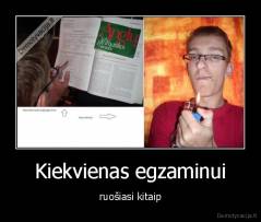 Kiekvienas egzaminui - ruošiasi kitaip