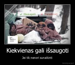 Kiekvienas gali išsaugoti - Jei tik nenori sunaikinti