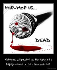 Kiekvienas gali pasakyti kad Hip Hop'as mirė - Tai jei jis mirė tai kuri daina buvo paskutinė? 