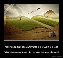 Kiekvienas gali pasiūlyti verst kitą gyvenimo lapą - Bet ne kiekvienas gali suprasti, kad tas perverstas lapas gali užmušti