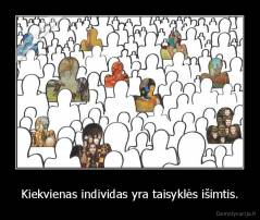 Kiekvienas individas yra taisyklės išimtis. - 
