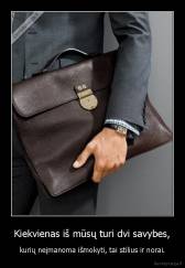 Kiekvienas iš mūsų turi dvi savybes, - kurių neįmanoma išmokyti, tai stilius ir norai.