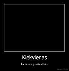 Kiekvienas - kadanors prisižaidžia..