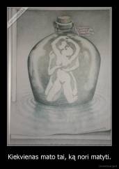 Kiekvienas mato tai, ką nori matyti. - 