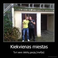 Kiekvienas miestas - Turi savo debilų gaują (mafija)