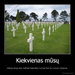 Kiekvienas mūsų - nešioja savyje tarsi mažytes kapinaites, kuriose ilsisi tie, kuriuos mylėjome.