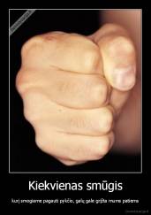 Kiekvienas smūgis - kurį smogiame pagauti pykčio, galų gale grįžta mums patiems