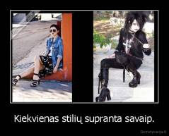 Kiekvienas stilių supranta savaip. - 