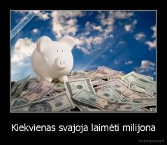 Kiekvienas svajoja laimėti milijona - 