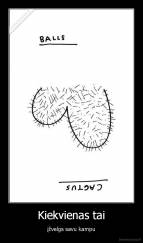 Kiekvienas tai - įžvelgs savu kampu