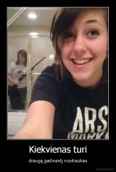 Kiekvienas turi - draugą gadinantį nuotraukas