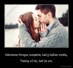 Kiekvienas žmogus nusipelnė, kad jį kažkas mylėtų. - Tiesiog už tai, kad jis yra.