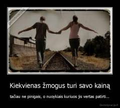 Kiekvienas žmogus turi savo kainą - tačiau ne pinigais, o nuoykiais kuriuos jis vertas patirti...